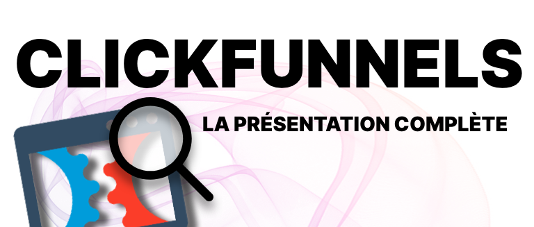 Clickfunnels la présentation complète du logiciel