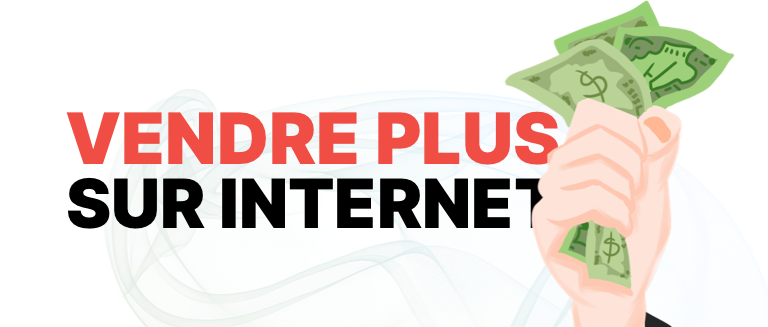 Comment vendre plus sur internet ?